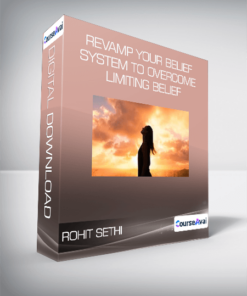 Rohit Sethi - Revamp your belief system to overcome limiting belief