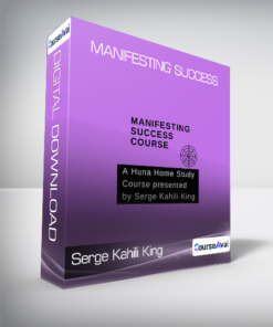 Serge Kahili King - Manifesting Success