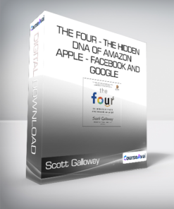Scott Galloway - The Four - The Hidden DNA of Amazon - Apple - Facebook and Google