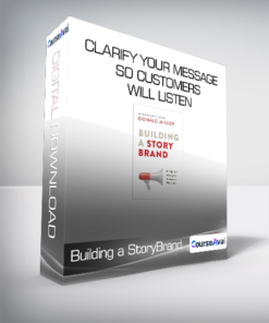 Building a StoryBrand - Clarify Your Message So Customers Will Listen