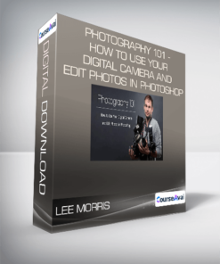 Lee Morris - Photography 101 - How to Use Your Digital Camera and Edit Photos in Photoshop