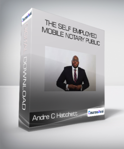 Andre C Hatchett - The Self Employed Mobile Notary Public (The Self-study option for beginners