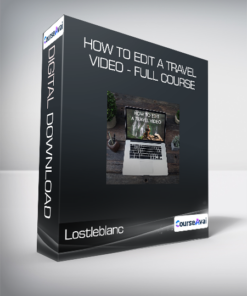 Lostleblanc - How To Edit a Travel Video - Full Course