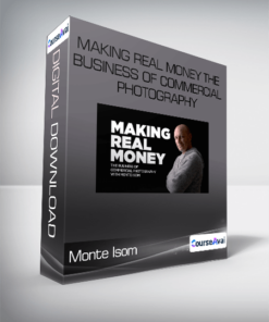 Monte Isom - Making Real Money The Business Of Commercial Photography