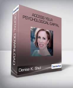 Denise K. Shull - Access Your Psychological Capital
