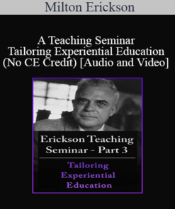 [Audio and Video] A Teaching Seminar with Milton Erickson Part 3 - Tailoring Experiential Education (No CE Credit)