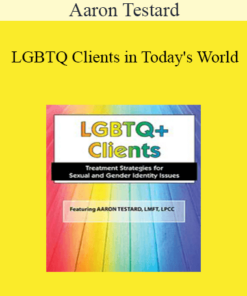 Aaron Testard - LGBTQ Clients in Today's World: Treatment Strategies for Gender & Sexual Identity Issues