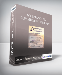 Acceptance and Commitment Therapy: Experiential Intensive ACT Training - John P. Forsyth & Jamie R. Forsyth