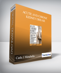 Acute and Chronic Kidney Disease: Assessment. Management & Treatment Strategies - Carla J. Moschella