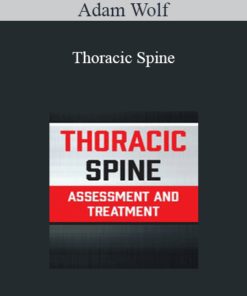 Adam Wolf - Thoracic Spine: Assessment and Treatment