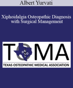 Albert Yurvati - Xiphoidalgia Osteopathic Diagnosis with Surgical Management