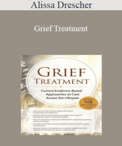 Alissa Drescher - Grief Treatment: Current Evidence Based Approaches to Care Across the Lifespan