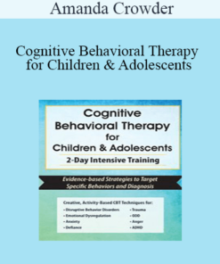 Amanda Crowder - Cognitive Behavioral Therapy for Children & Adolescents: 2-Day Intensive Training