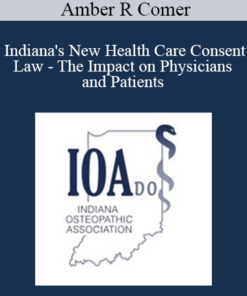 Amber R Comer - Indiana's New Health Care Consent Law - The Impact on Physicians and Patients