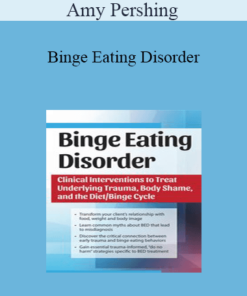 Amy Pershing - Binge Eating Disorder: Clinical Interventions to Treat Underlying Trauma