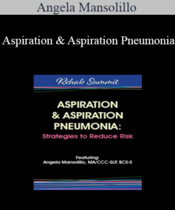 Angela Mansolillo - Aspiration & Aspiration Pneumonia: Strategies to Reduce Risk