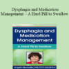 Angela Mansolillo - Dysphagia and Medication Management - A Hard Pill to Swallow
