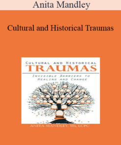 Anita Mandley - Cultural and Historical Traumas: Invisible Barriers to Healing and Change