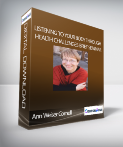 Ann Weiser Cornell - Listening to Your Body Through Health Challenges Brief Seminar
