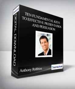 Anthony Robbins – Ten Fundamental Keys to Effective Presentation and Persuasion