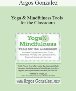 Argos Gonzalez - Yoga & Mindfulness Tools for the Classroom: Increase Engagement and Focus