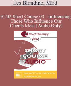 [Audio Only] BT02 Short Course 03 - Influencing Those Who Influence Our Clients Most: Why and How to Involve the Family - Les Blondino