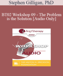 [Audio Only] BT02 Workshop 09 - The Problem is the Solution: Symptoms as Identity Transformers - Stephen Gilligan