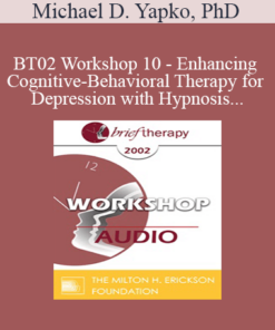 [Audio Only] BT02 Workshop 10 - Enhancing Cognitive-Behavioral Therapy for Depression with Hypnosis - Michael D. Yapko