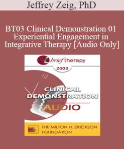 [Audio Only] BT03 Clinical Demonstration 01 - Experiential Engagement in Integrative Therapy - Jeffrey Zeig