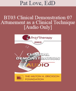 [Audio Only] BT03 Clinical Demonstration 07 - Attunement as a Clinical Technique - Pat Love