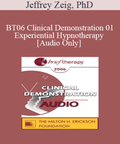 [Audio Only] BT06 Clinical Demonstration 01 - Experiential Hypnotherapy - Jeffrey Zeig