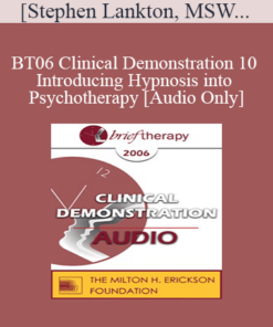[Audio Only] BT06 Clinical Demonstration 10 - Introducing Hypnosis into Psychotherapy - Stephen Lankton