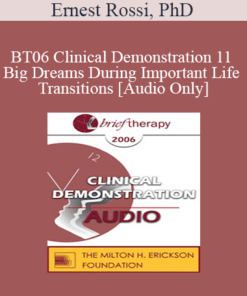 [Audio Only] BT06 Clinical Demonstration 11 - Big Dreams During Important Life Transitions - Ernest Rossi