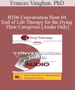[Audio Only] BT06 Conversation Hour 04 - End of Life Therapy for the Dying & Their Caregivers - Frances Vaughan