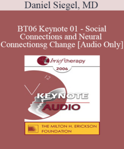 [Audio Only] BT06 Keynote 01 - Social Connections and Neural Connections: How Promoting Neural Integration Can Make Brief Encounters into Lasting Change - Daniel Siegel