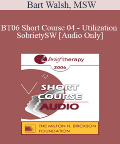 [Audio Only] BT06 Short Course 04 - Utilization Sobriety: Incorporating the Essence of Body-Mind Communication for Brief Individualized Substance Abuse Treatment - Bart Walsh