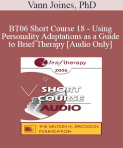 [Audio Only] BT06 Short Course 18 - Using Personality Adaptations as a Guide to Brief Therapy - Vann Joines