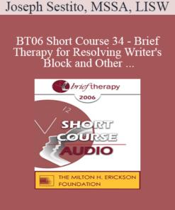 [Audio Only] BT06 Short Course 34 - Brief Therapy for Resolving Writer's Block and Other Creative Dilemmas - Joseph Sestito