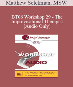 [Audio Only] BT06 Workshop 29 - The Improvisational Therapist: Staying Alive and Creating Possibilities Outside the Comfort Zone with Challenging Clients - Matthew Selekman