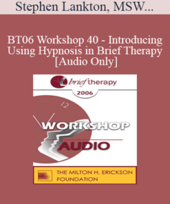 [Audio Only] BT06 Workshop 40 - Introducing and Using Hypnosis in Brief Therapy - Stephen Lankton