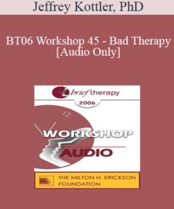 [Audio Only] BT06 Workshop 45 - Bad Therapy: Lessons from Prominent Therapists and Famous Clients - Jeffrey Kottler