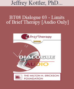 [Audio Only] BT08 Dialogue 03 - Limits of Brief Therapy - Jeffrey Kottler