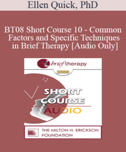 [Audio Only] BT08 Short Course 10 - Common Factors and Specific Techniques in Brief Therapy: A Solution-Focused Perspective - Ellen Quick