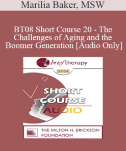 [Audio Only] BT08 Short Course 20 - The Challenges of Aging and the Boomer Generation: Creating Lasting Solutions with Meaning and Purpose - Marilia Baker