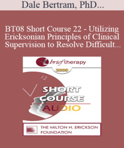 [Audio Only] BT08 Short Course 22 - Utilizing Ericksonian Principles of Clinical Supervision to Resolve Difficult Supervision Challenges - Dale Bertram