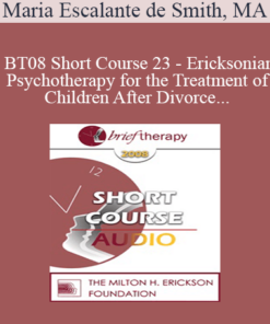 [Audio Only] BT08 Short Course 23 - Ericksonian Psychotherapy for the Treatment of Children After Divorce - Maria Escalante de Smith