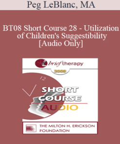 [Audio Only] BT08 Short Course 28 - Utilization of Children's Suggestibility: Planting the Seeds of Mental Health - Peg LeBlanc