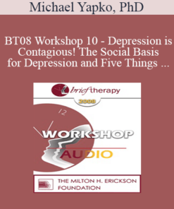 [Audio Only] BT08 Workshop 10 - Depression is Contagious! The Social Basis for Depression and Five Things Psychotherapy Can Do Better Than Medications - Michael Yapko