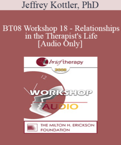 [Audio Only] BT08 Workshop 18 - Relationships in the Therapist's Life: Journeys of Transformation - Jeffrey Kottler