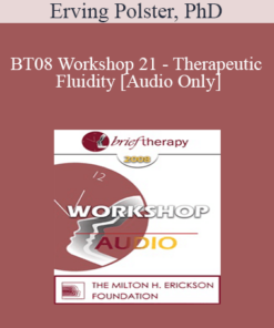 [Audio Only] BT08 Workshop 21 - Therapeutic Fluidity - Erving Polster